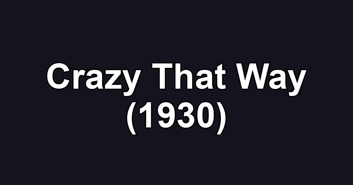 Crazy That Way (1930)