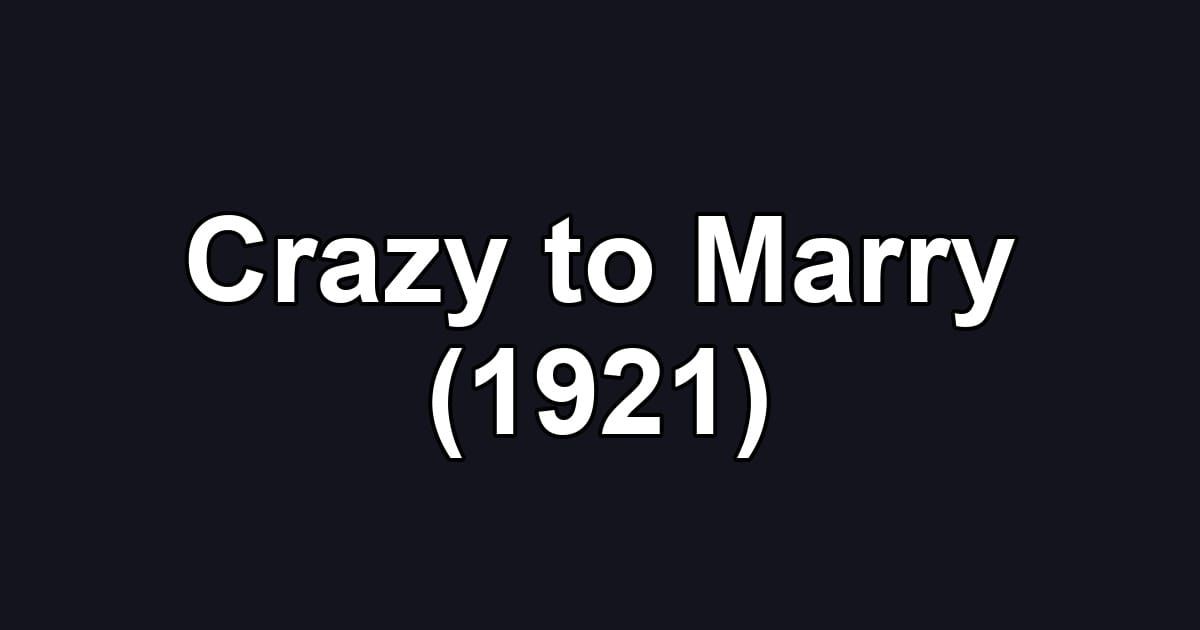 Crazy to Marry (1921)