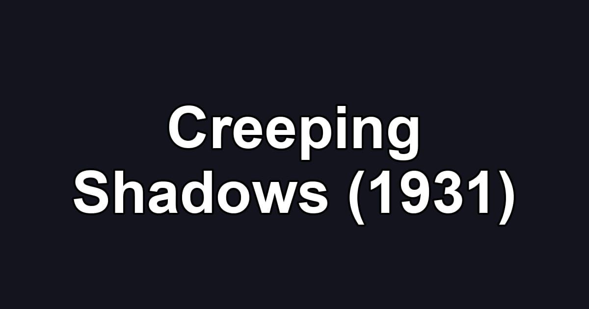 Creeping Shadows (1931)