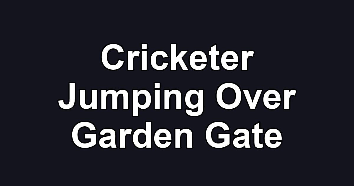 Cricketer Jumping Over Garden Gate