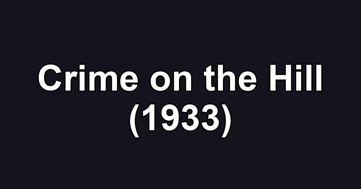 Crime on the Hill (1933)