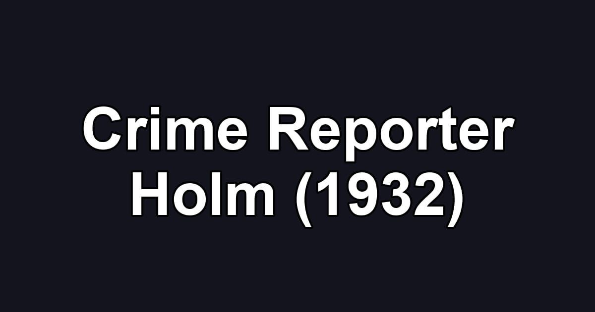 Crime Reporter Holm (1932)