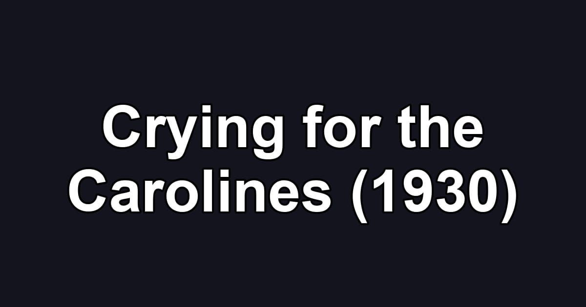 Crying for the Carolines (1930)