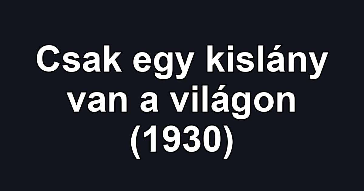 Csak egy kislány van a világon (1930)
