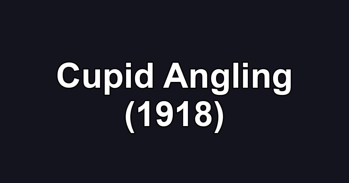 Cupid Angling (1918)