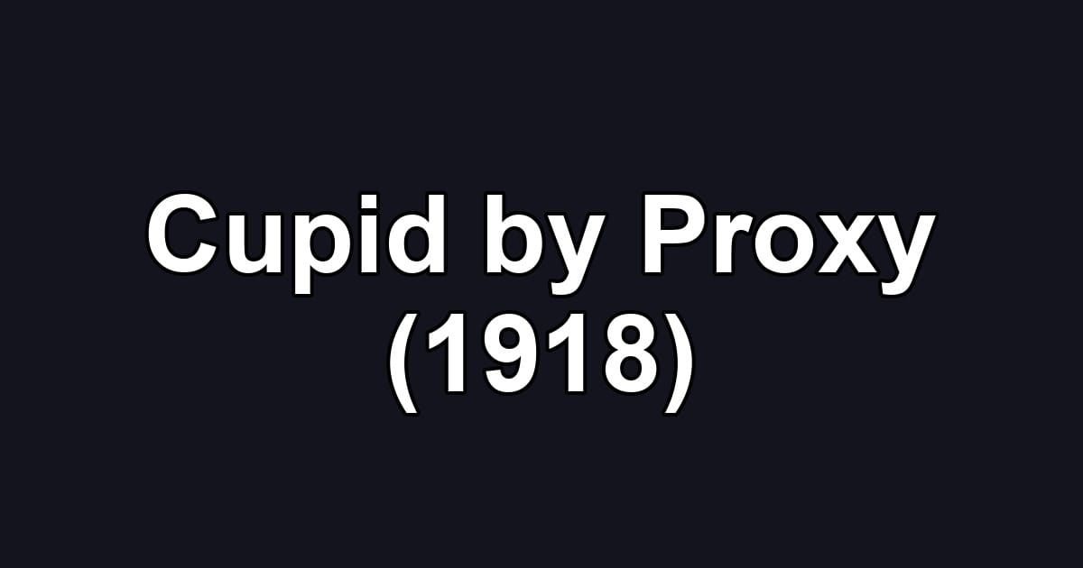 Cupid by Proxy (1918)