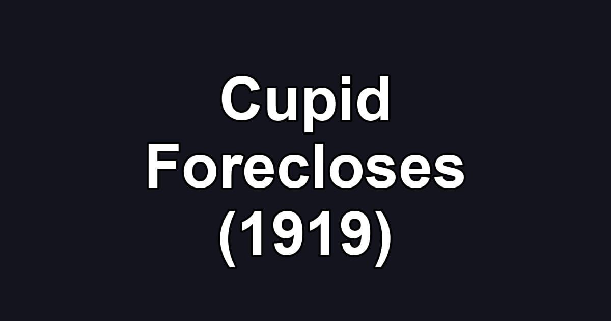 Cupid Forecloses (1919)