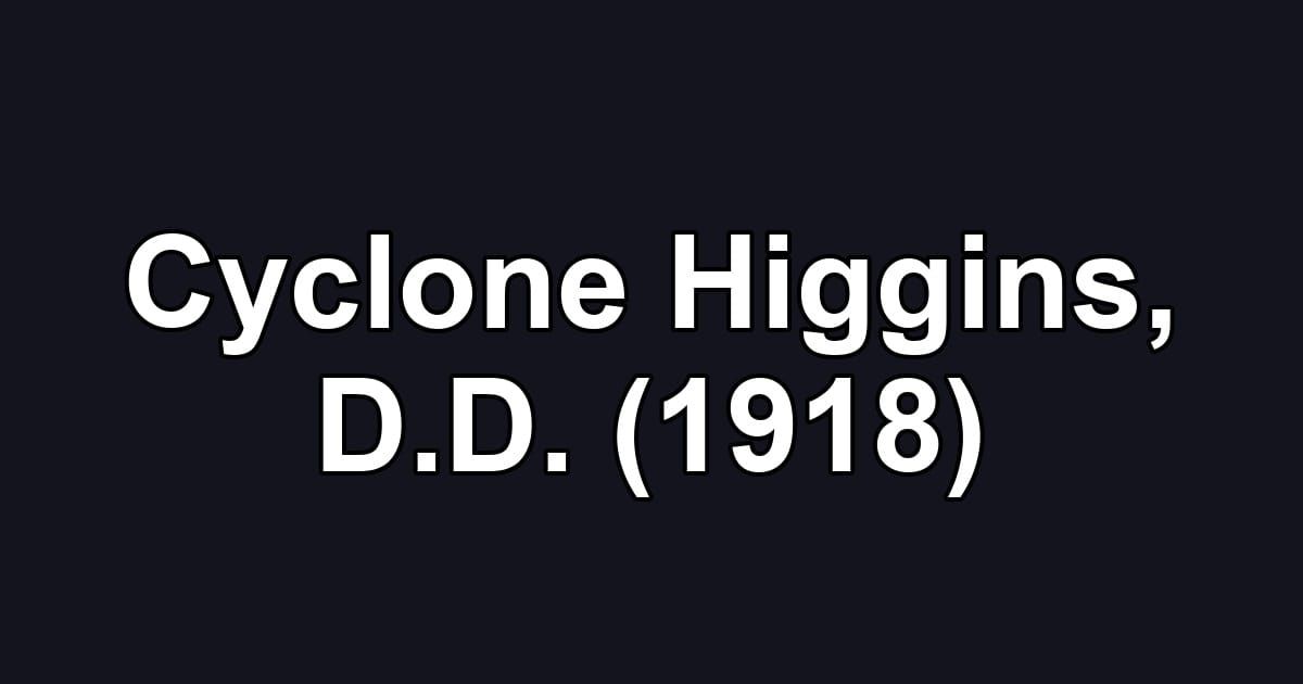 Cyclone Higgins, D.D. (1918)