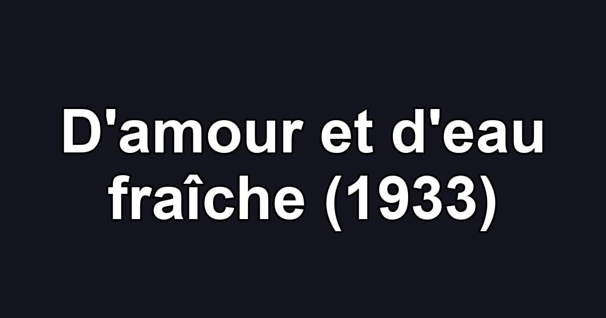 D'amour et d'eau fraîche (1933)