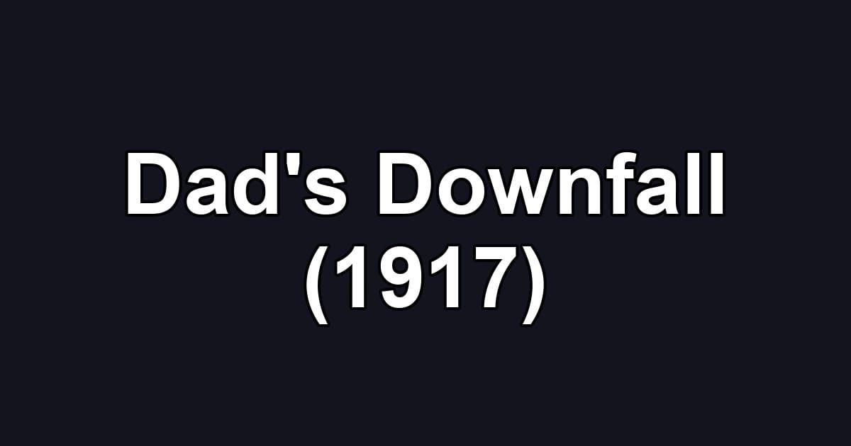 Dad's Downfall (1917)