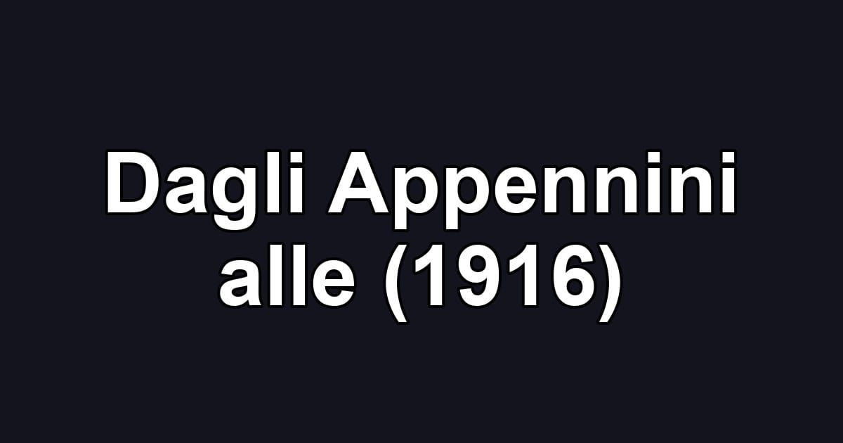 Dagli Appennini alle (1916)
