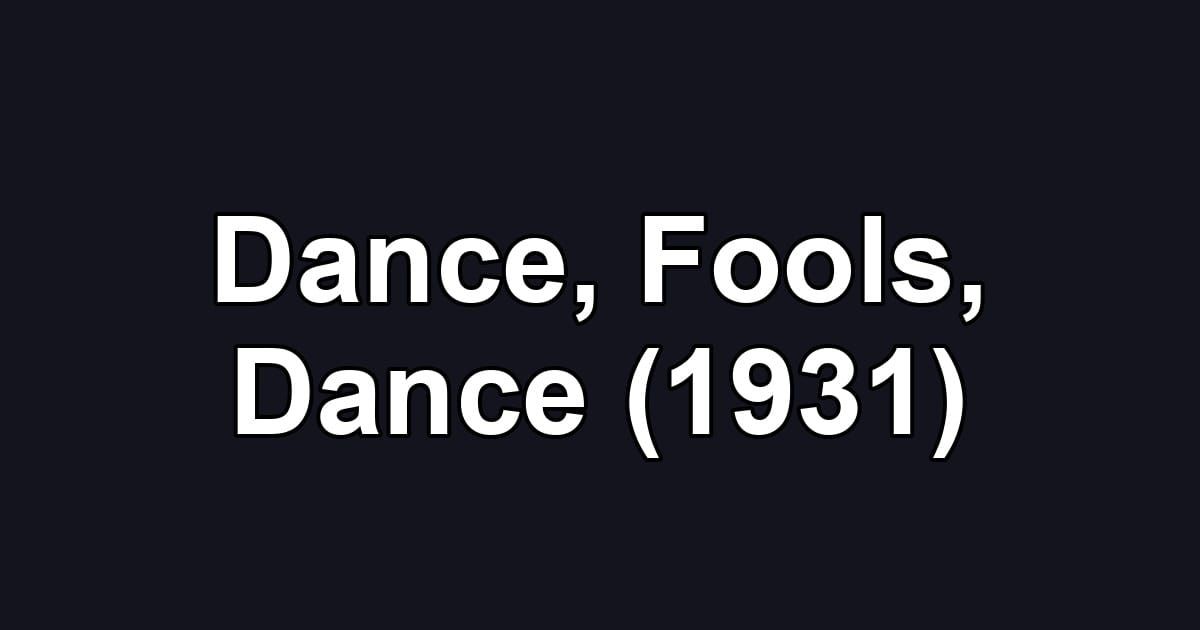 Dance, Fools, Dance (1931)