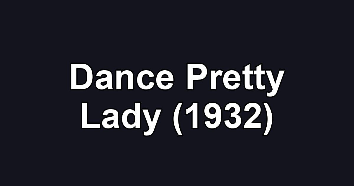 Dance Pretty Lady (1932)