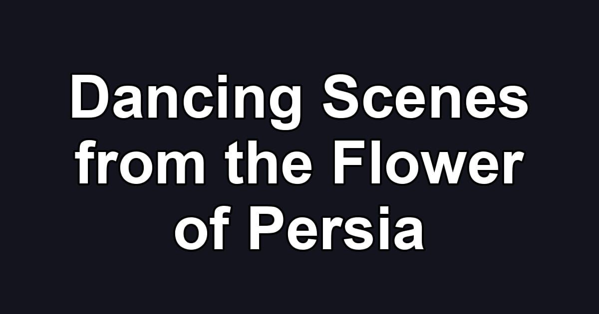 Dancing Scenes from the Flower of Persia