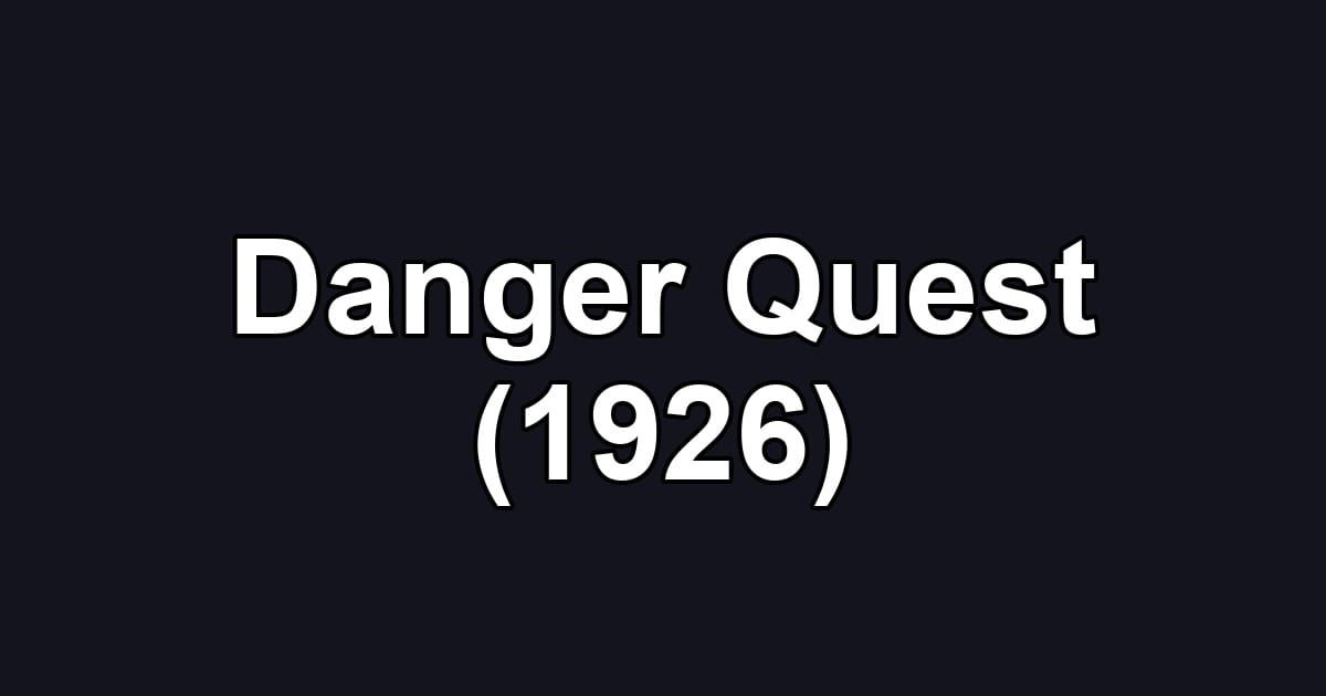 Danger Quest (1926)