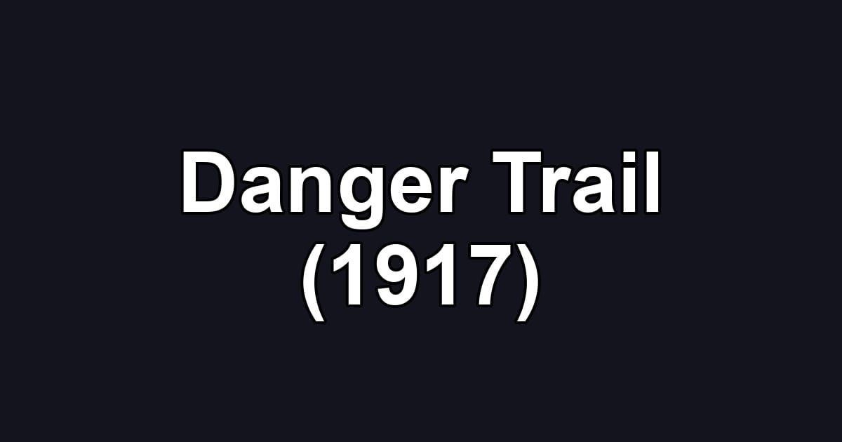Danger Trail (1917)