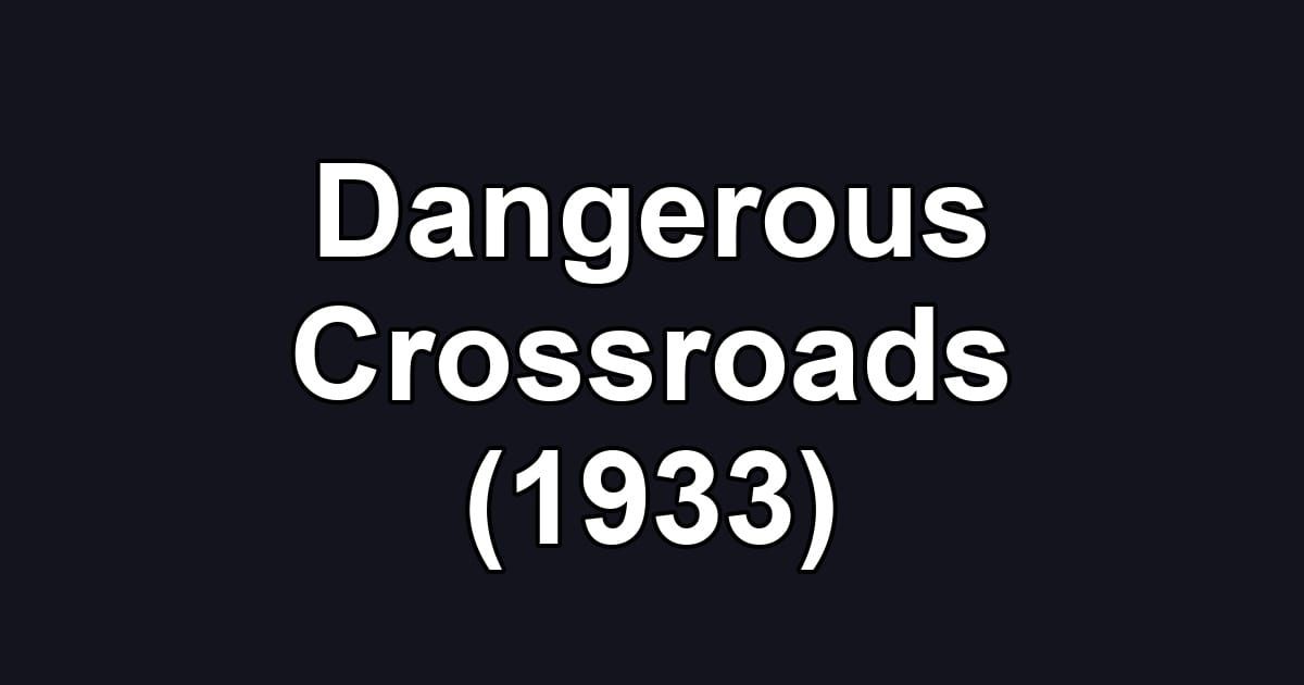 Dangerous Crossroads (1933)