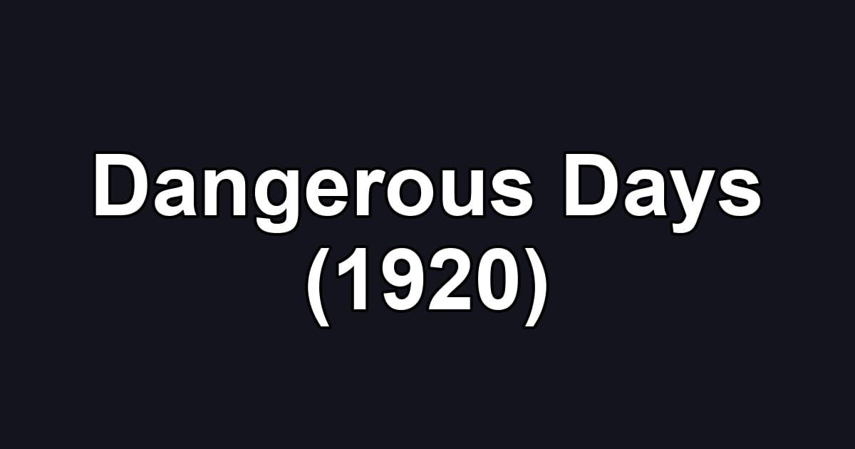 Dangerous Days (1920)