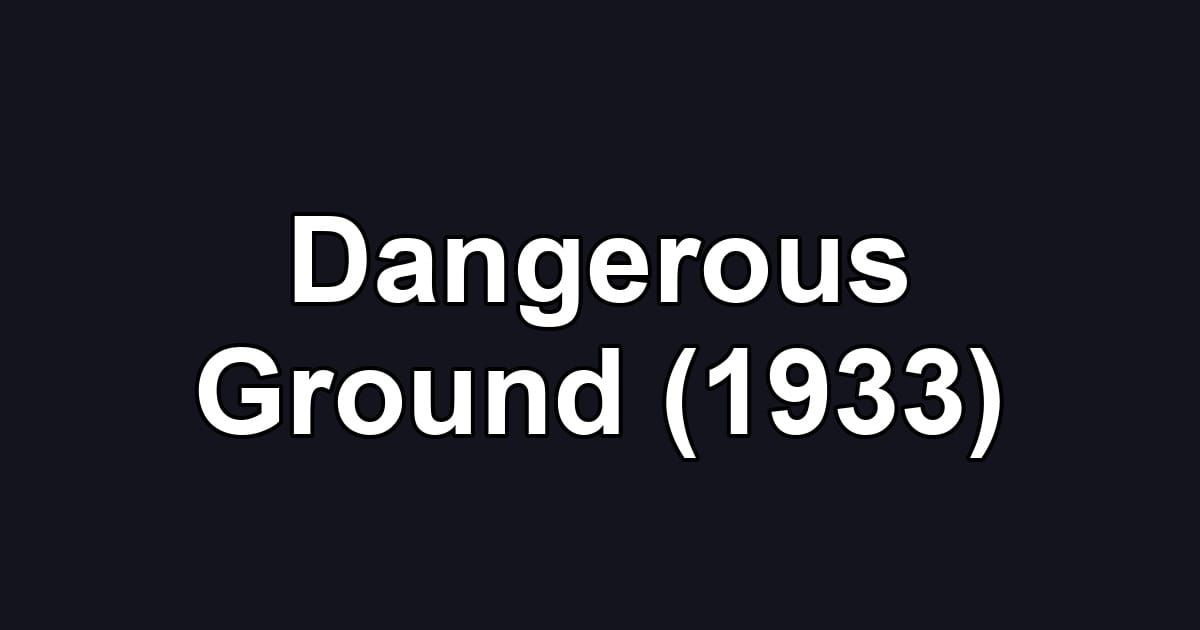 Dangerous Ground (1933)