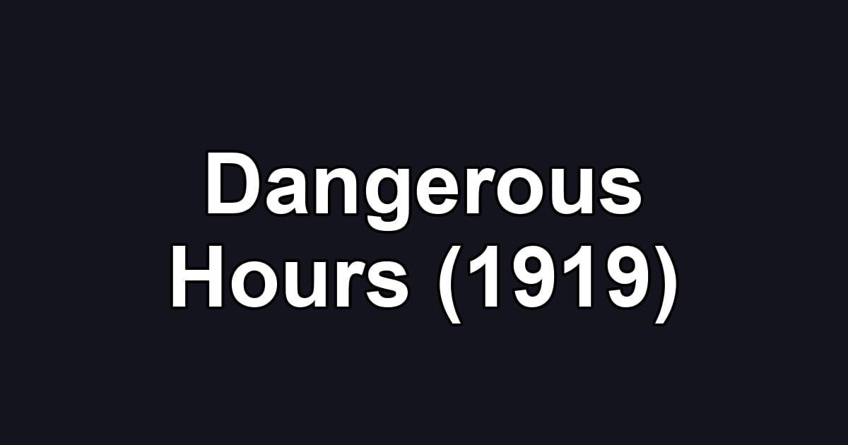 Dangerous Hours (1919)