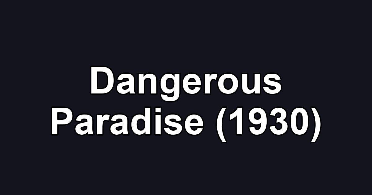 Dangerous Paradise (1930)