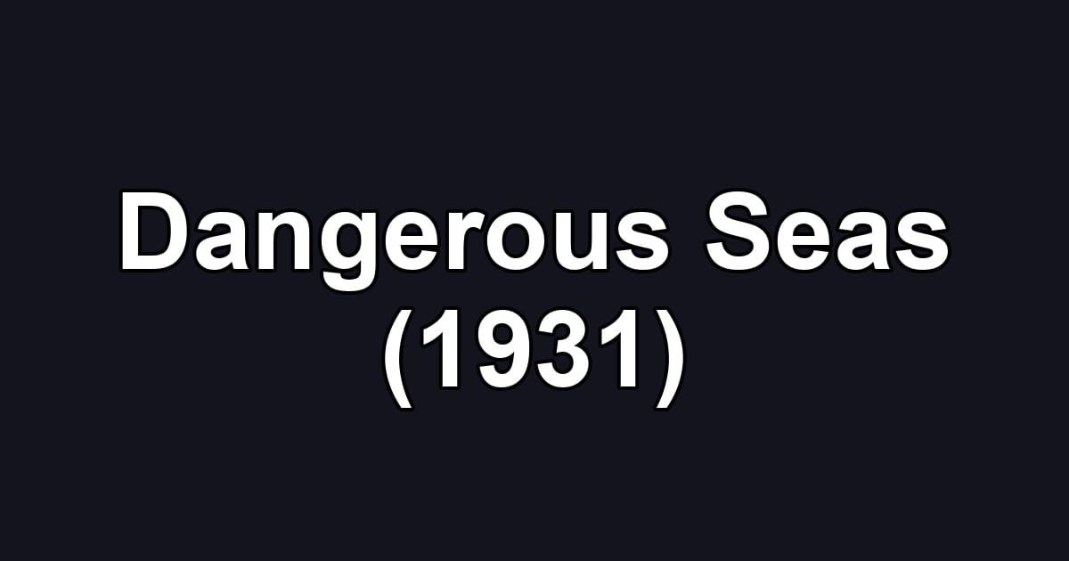 Dangerous Seas (1931)