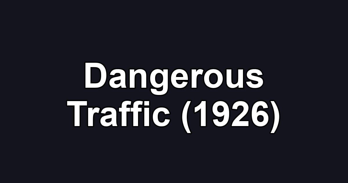 Dangerous Traffic (1926)