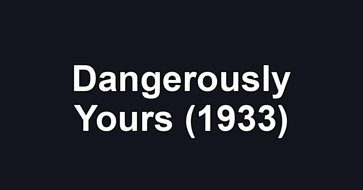 Dangerously Yours (1933)