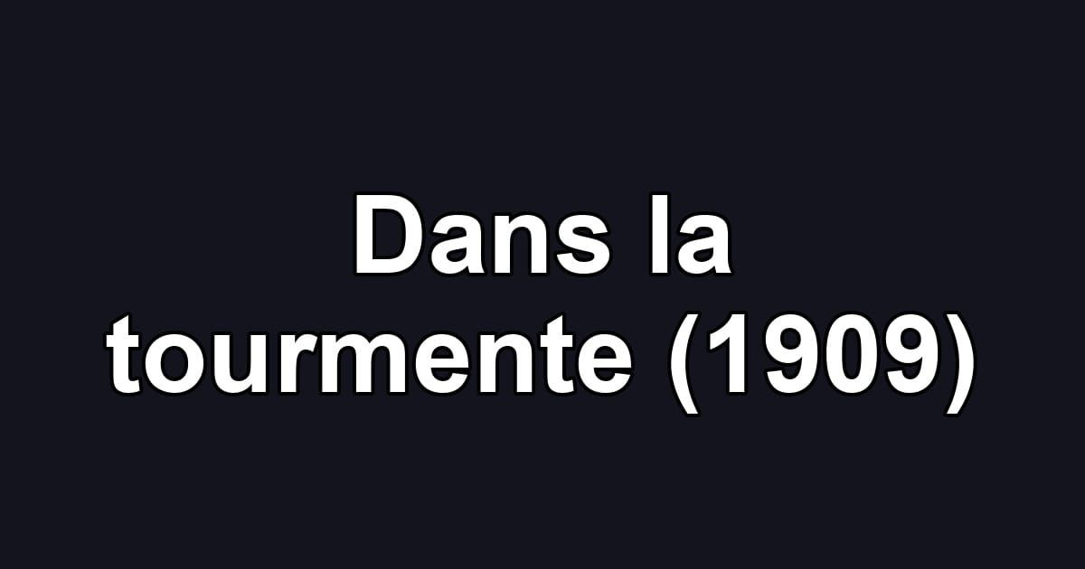 Dans la tourmente (1909)