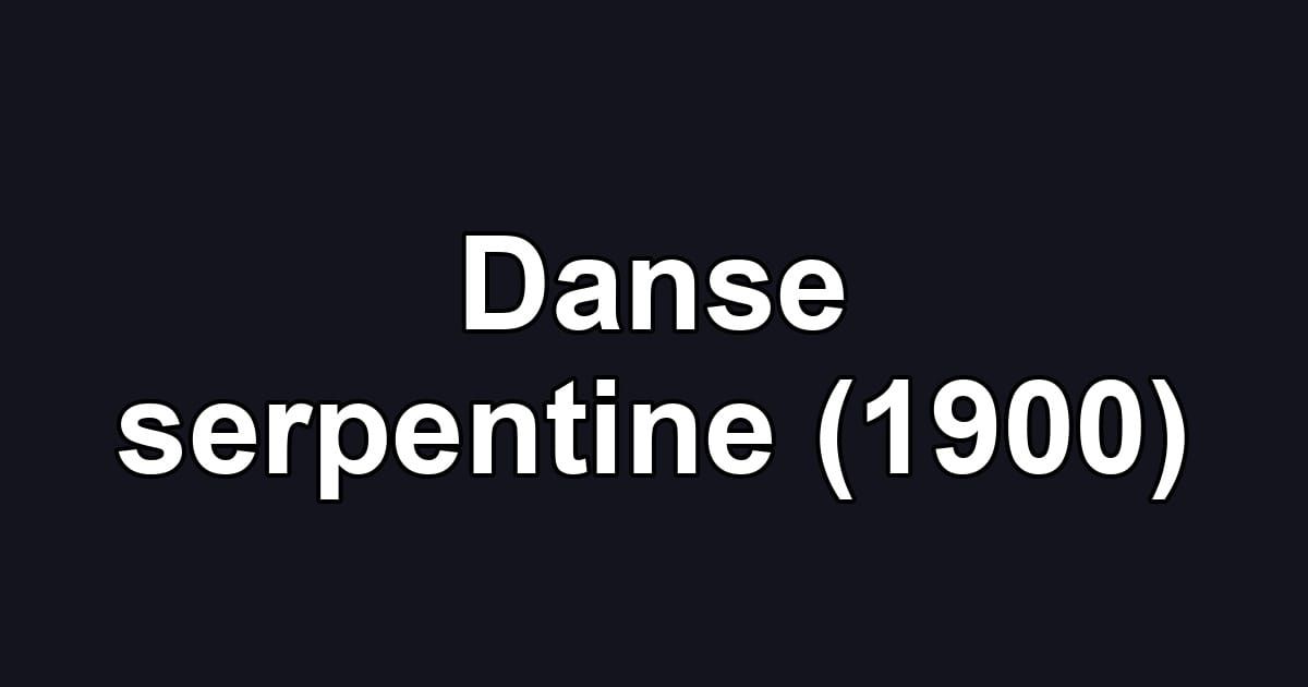 Danse serpentine (1900)