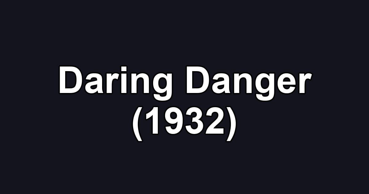 Daring Danger (1932)