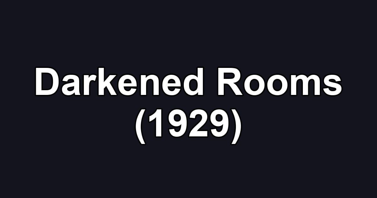Darkened Rooms (1929)