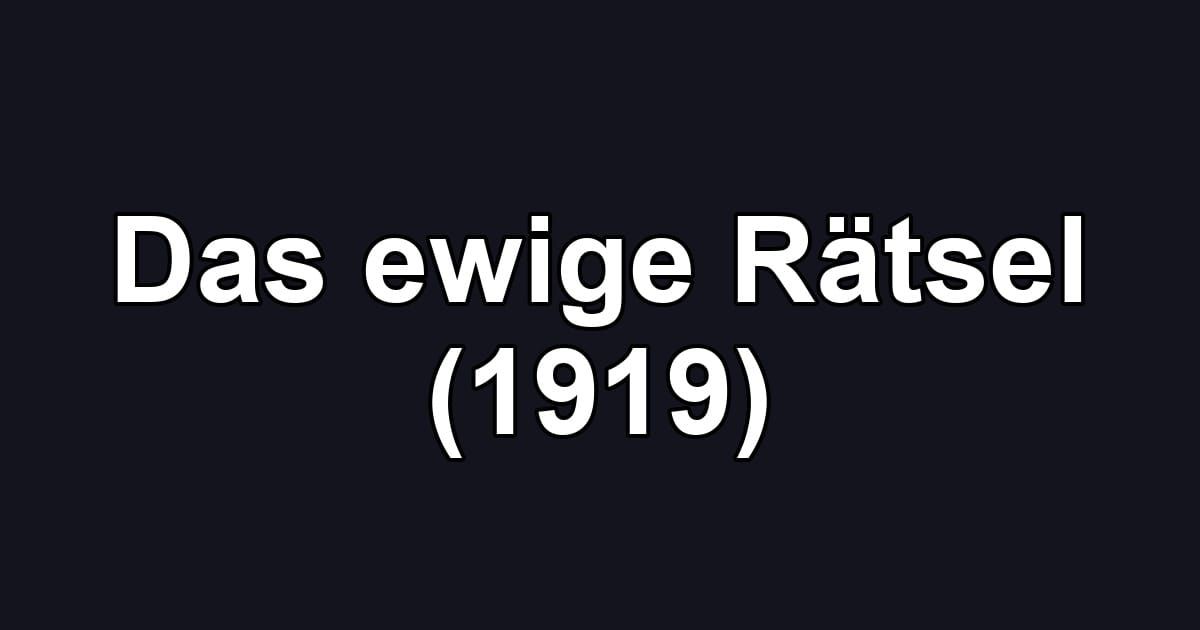 Das ewige Rätsel (1919)