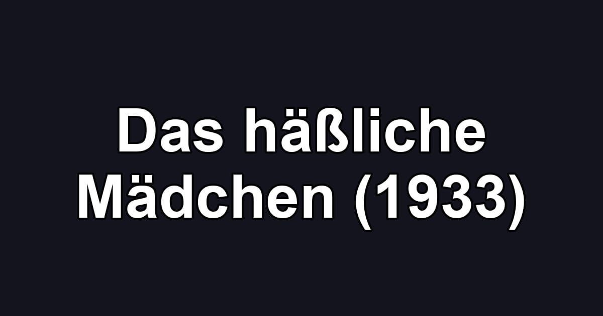 Das häßliche Mädchen (1933)