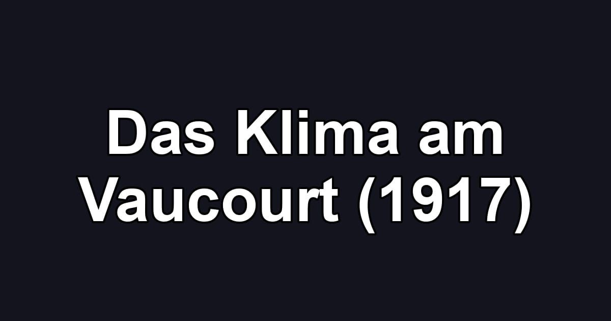 Das Klima am Vaucourt (1917)