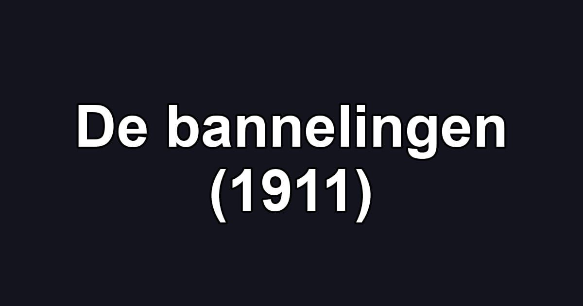 De bannelingen (1911)