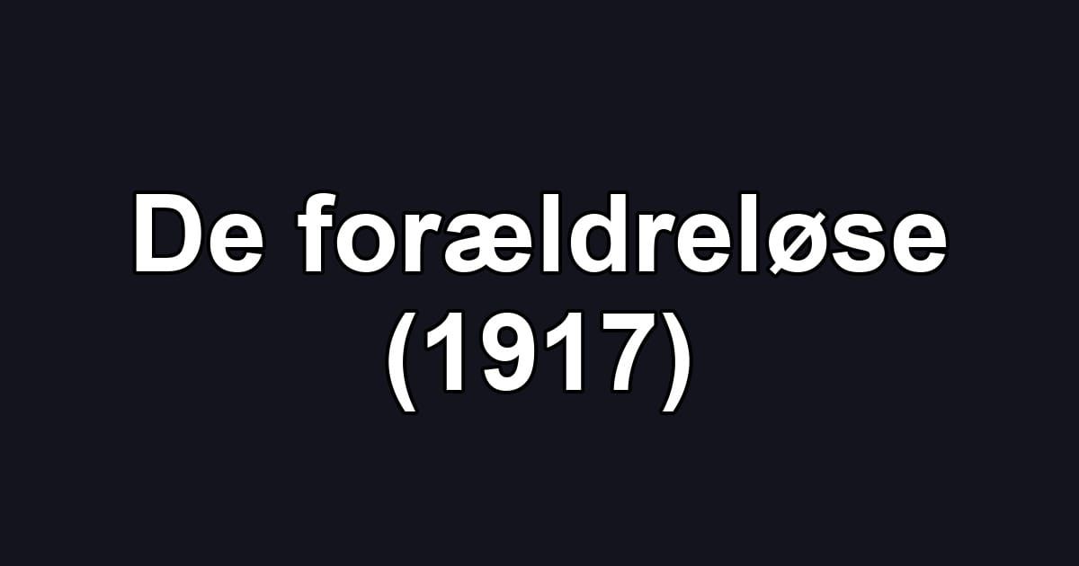 De forældreløse (1917)