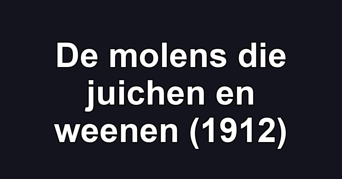 De molens die juichen en weenen (1912)