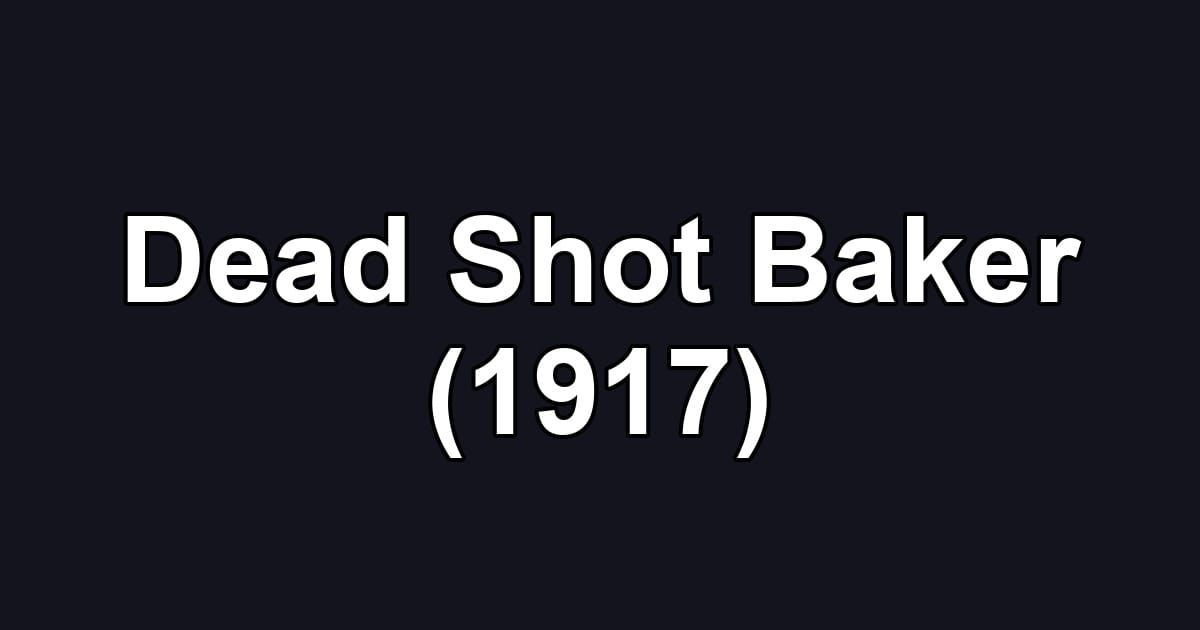 Dead Shot Baker (1917)