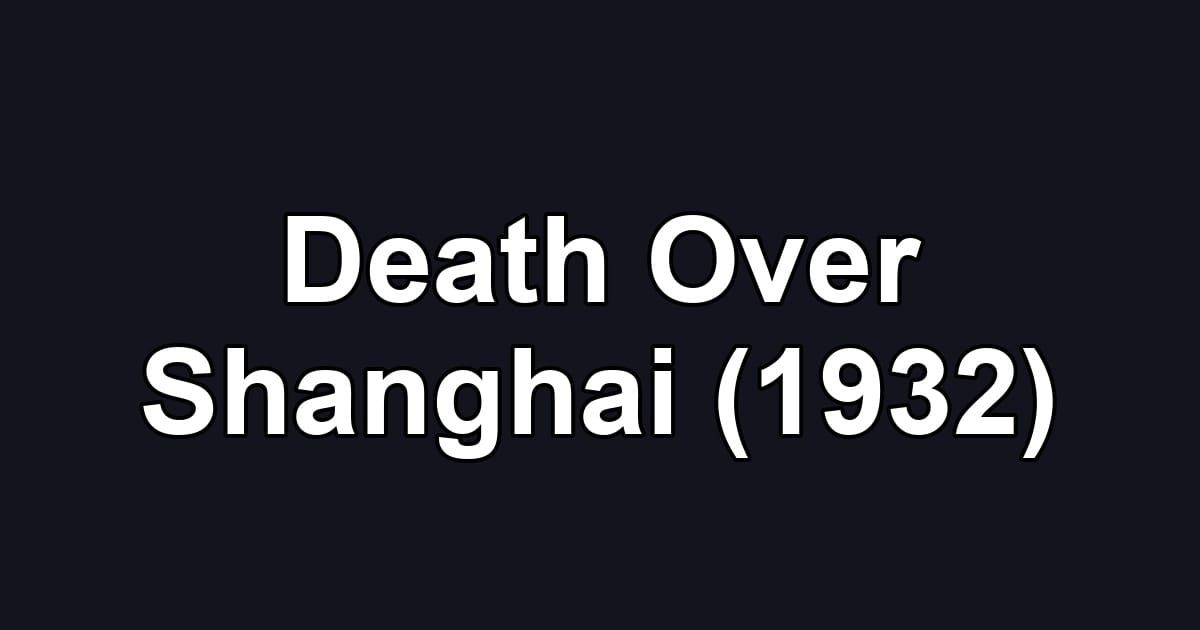 Death Over Shanghai (1932)