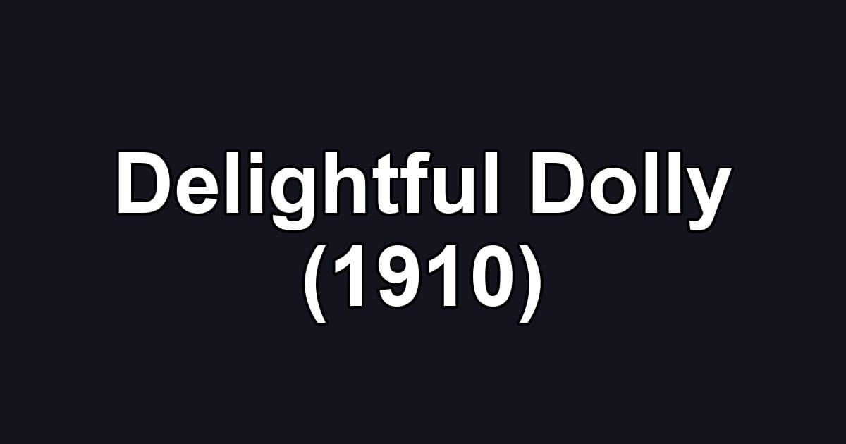 Delightful Dolly (1910)