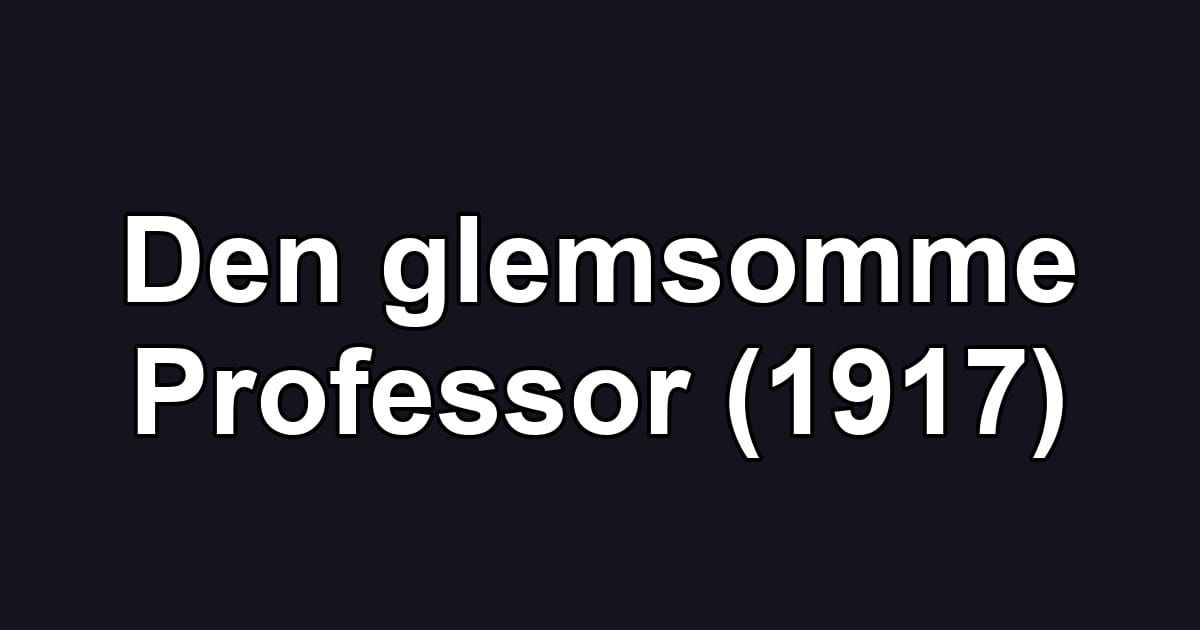 Den glemsomme Professor (1917)