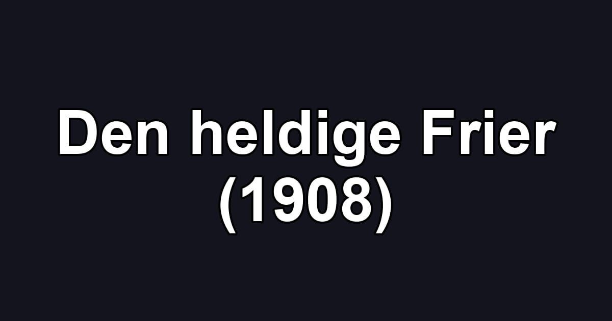 Den heldige Frier (1908)