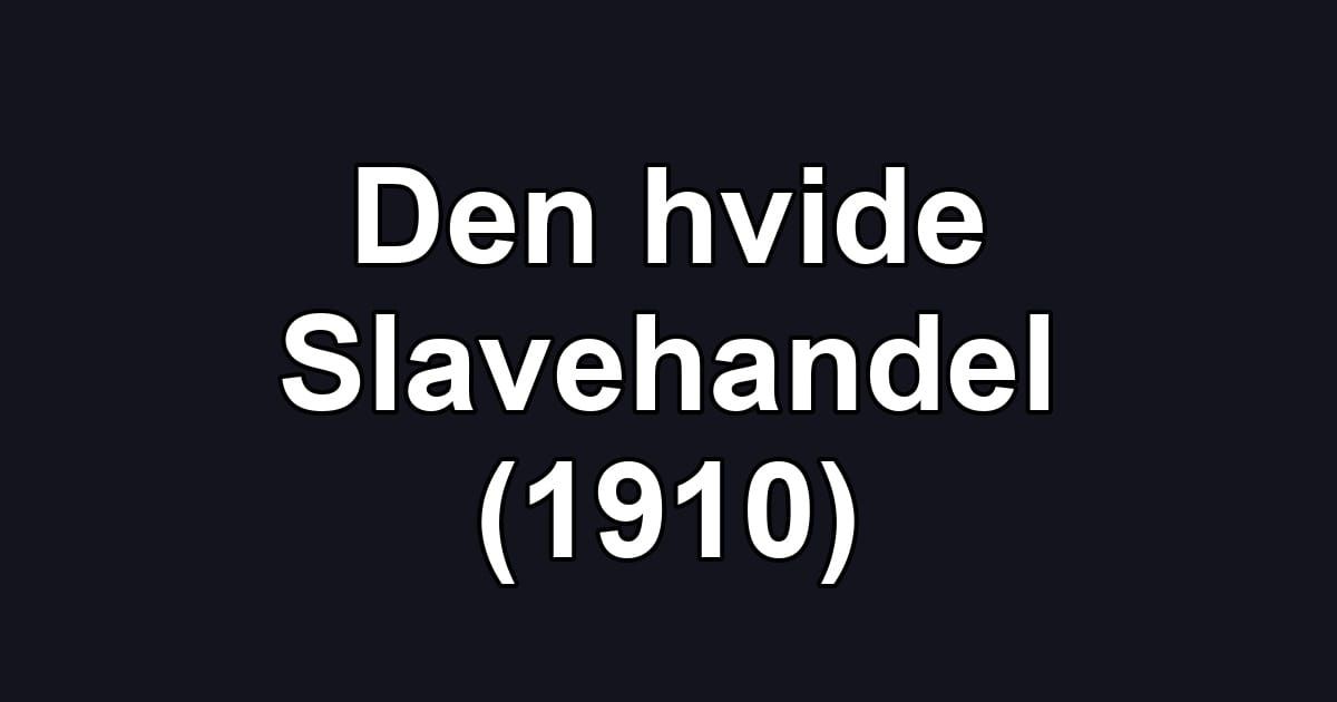 Den hvide Slavehandel (1910)