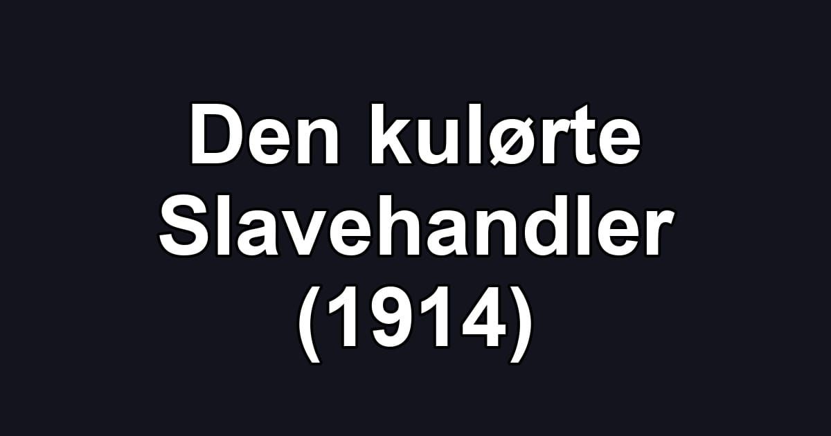 Den kulørte Slavehandler (1914)