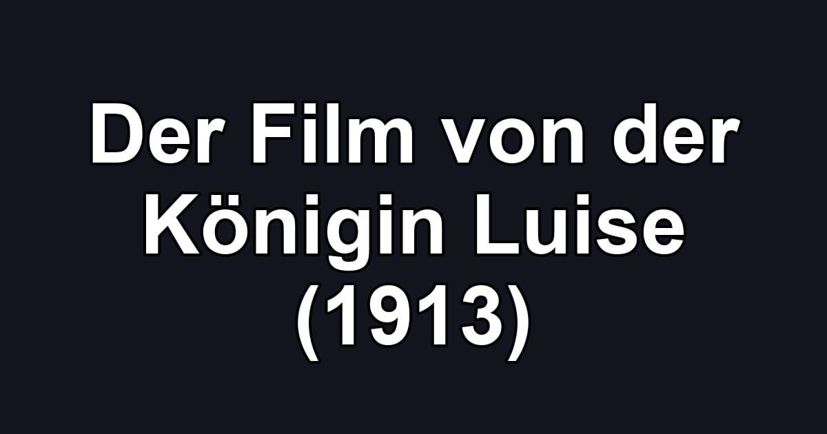 Der Film von der Königin Luise (1913)