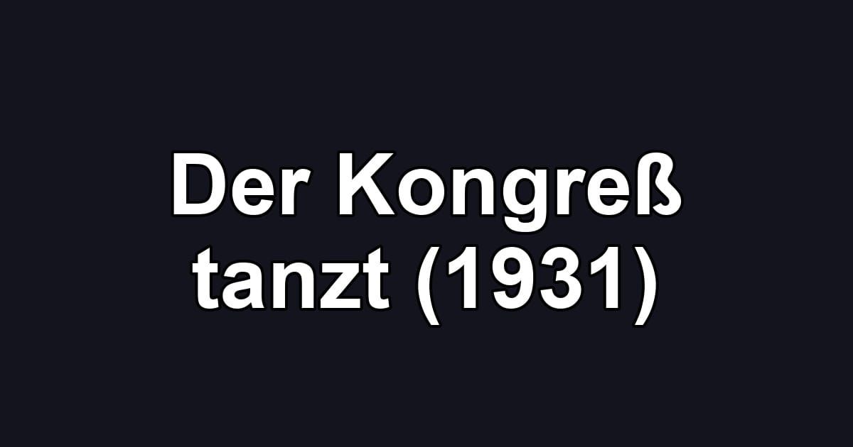 Der Kongreß tanzt (1931)