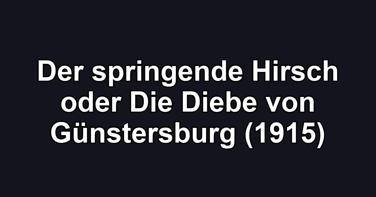 Der springende Hirsch oder Die Diebe von Günstersburg (1915)