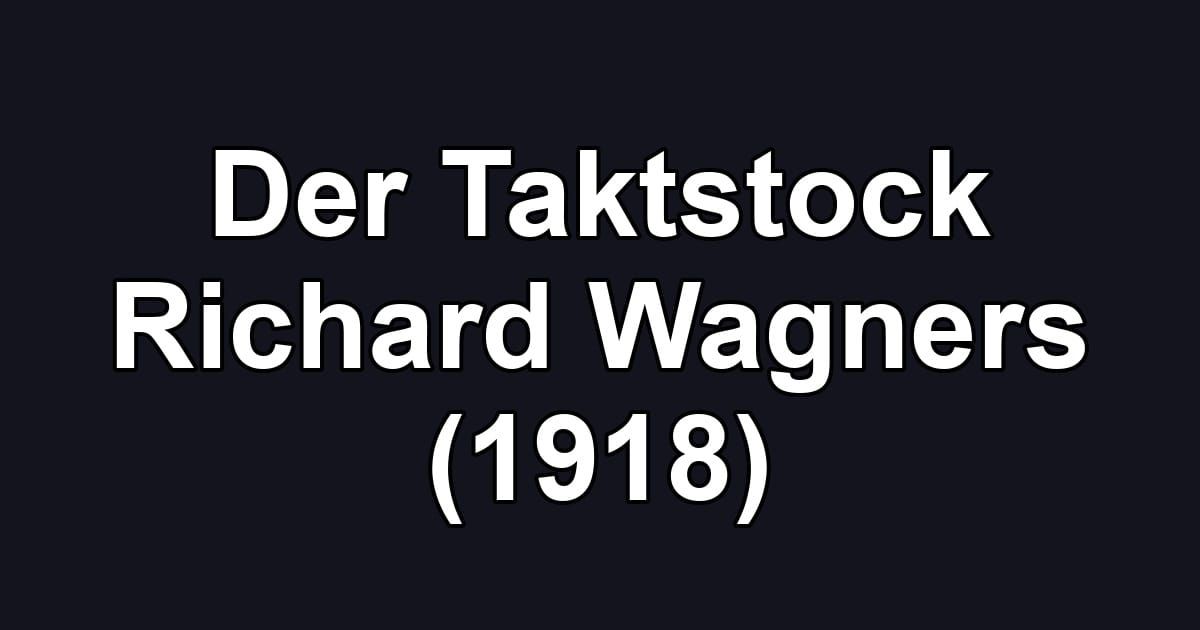 Der Taktstock Richard Wagners (1918)