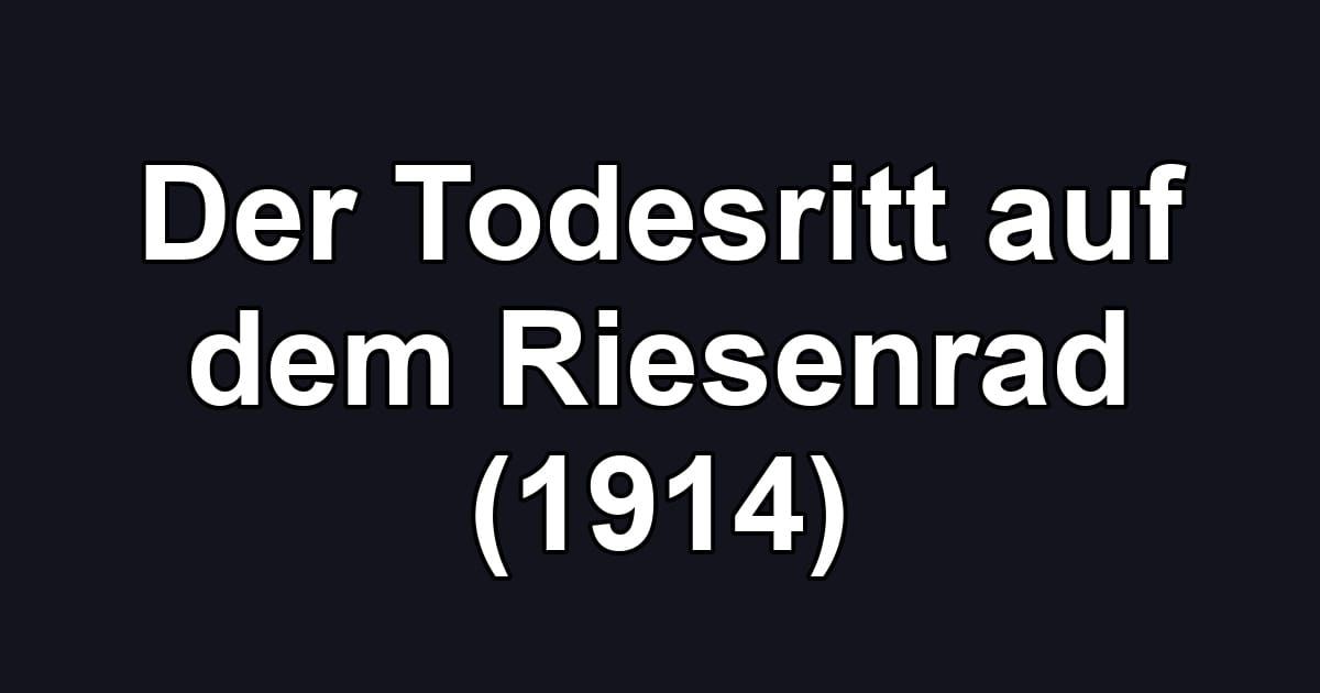 Der Todesritt auf dem Riesenrad (1914)